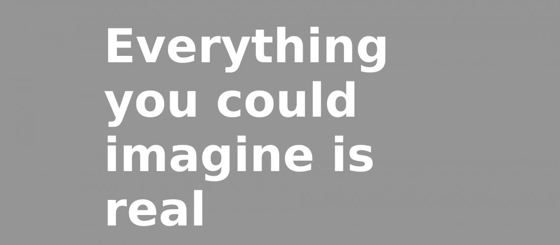 everything_you_can_imagine_is_real